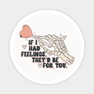 If I Had Feelings They_d Be For You Funny Skeleton Valentine Magnet